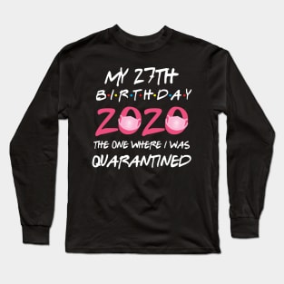 27th birthday 2020 the one where i was quarantined Long Sleeve T-Shirt